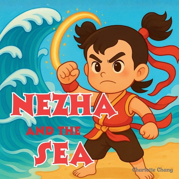 Chinese Mythology for Kids Nezha and the Sea: Chinese Mythology Stories for Kids, (Paperback)