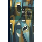Over the Hookah : The Tales of a Talkative Doctor (Hardcover)