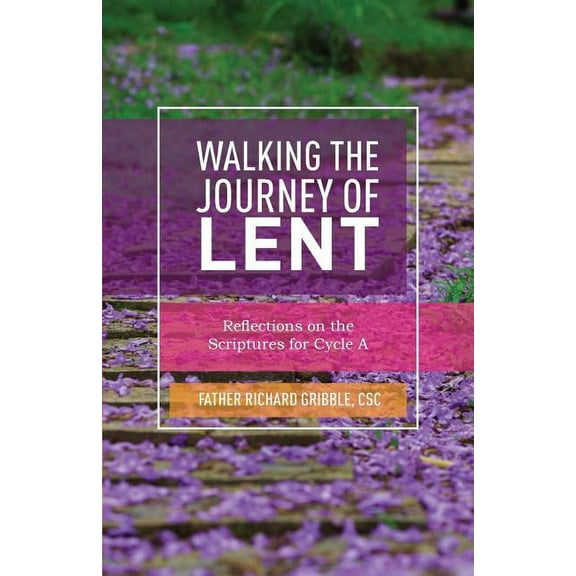 Walking the Journey of Lent: Reflections on the Scriptures for Cycle A, (Paperback)