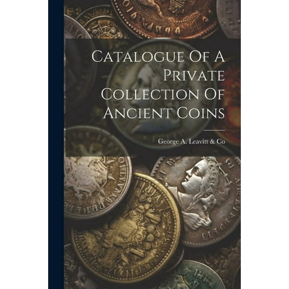 Catalogue Of A Private Collection Of Ancient Coins (Paperback)