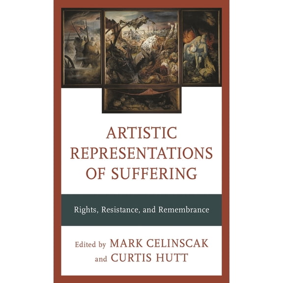 Artistic Representations of Suffering : Rights, Resistance, and Remembrance (Hardcover)