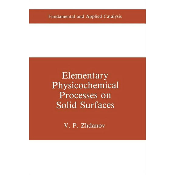 Fundamental and Applied Catalysis Elementary Physicochemical Processes on Solid Surfaces, (Paperback)