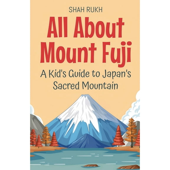 Educational Books for Kids All About Mount Fuji: A Kid's Guide to Japan's Sacred Mountain, Book 30, (Paperback)