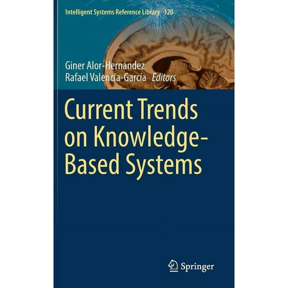 Intelligent Systems Reference Library Current Trends on Knowledge-Based Systems, Book 120, (Hardcover)