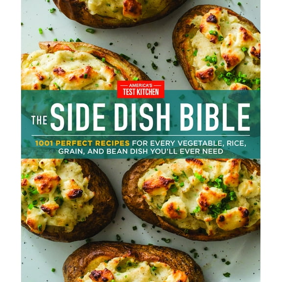 The Side Dish Bible: 1001 Perfect Recipes for Every Vegetable, Rice, Grain, and Bean Dish You Will Ever Need, (Hardcover)