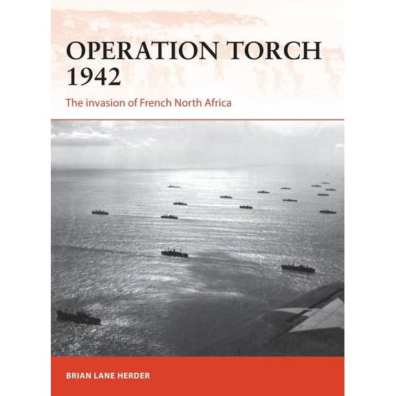Campaign: Operation Torch 1942 : The invasion of French North Africa (Series #312) (Paperback)