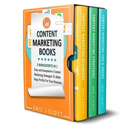 Content Marketing Book: 3 Manuscripts in 1, Easy and Inexpensive Content Marketing Strategies to Make a Huge Impact on Your Business -