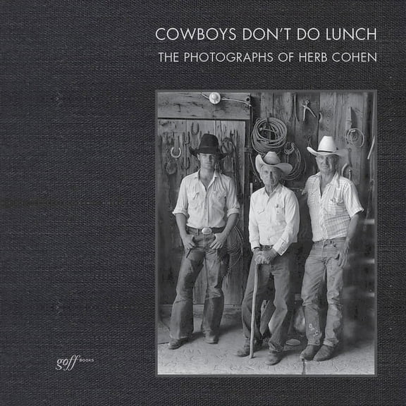 Cowboys Don't Do Lunch: The Photographs of Herb Cohen, (Hardcover)