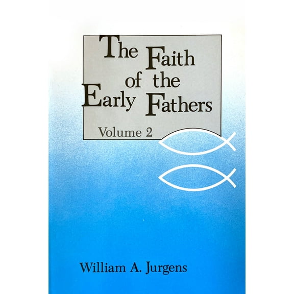 Faith of the Early Fathers The Faith of the Early Fathers: Volume 2: Volume 2, Book 2, (Paperback)