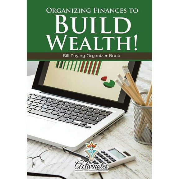 Organizing Finances to Build Wealth! Bill Paying Organizer Book (Paperback)