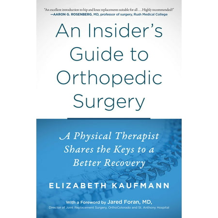 An Insider's Guide to Orthopedic Surgery : A Physical Therapist Shares the Keys to a Better (Best Orthopedic Surgery Textbook)