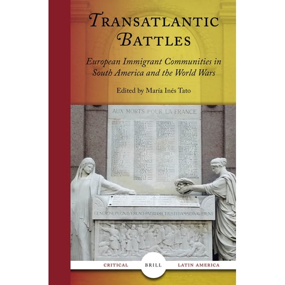 Publications of the Sir Thomas Browne In Transatlantic Battles: European Immigrant Communities in South America and the World Wars, Book 10, (Paperback)