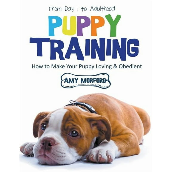 Puppy Training: From Day 1 to Adulthood (Large Print): How to Make Your Puppy Loving and Obedient, (Paperback)