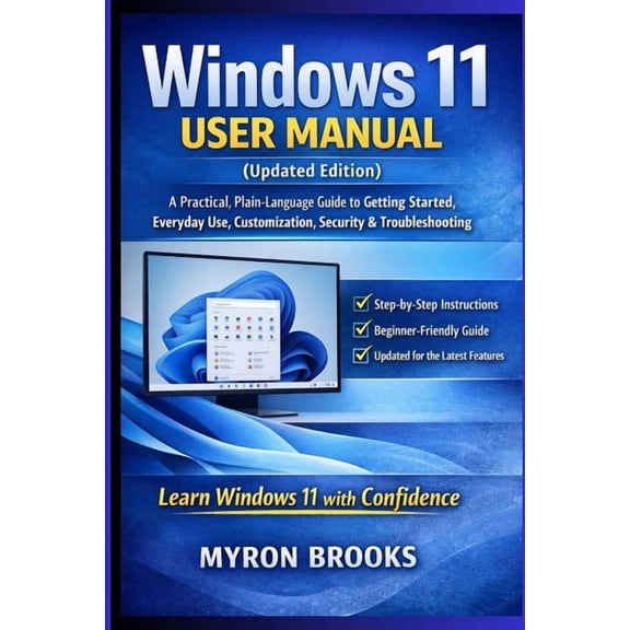 Windows 11 User Manual (Updated Edition): A Practical, Plain-Language Guide to Getting Started, Everyday Use, Customizat, (Paperback)