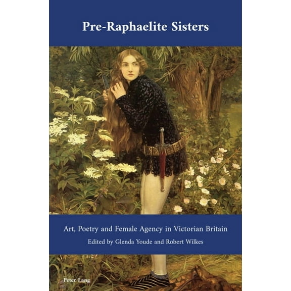 Cultural Interactions: Studies in the Relationship Between t: Pre-Raphaelite Sisters: Art, Poetry and Female Agency in Victorian Britain (Paperback)