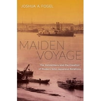 Maiden Voyage : The Senzaimaru and the Creation of Modern Sino-Japanese Relations (Edition 1) (Hardcover)