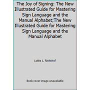 Angle View: The Joy of Signing: The New Illustrated Guide for Mastering Sign Language and the Manual Alphabet;The New Illustrated Guide for Mastering Sign Language and the Manual Alphabet [Hardcover - Used]