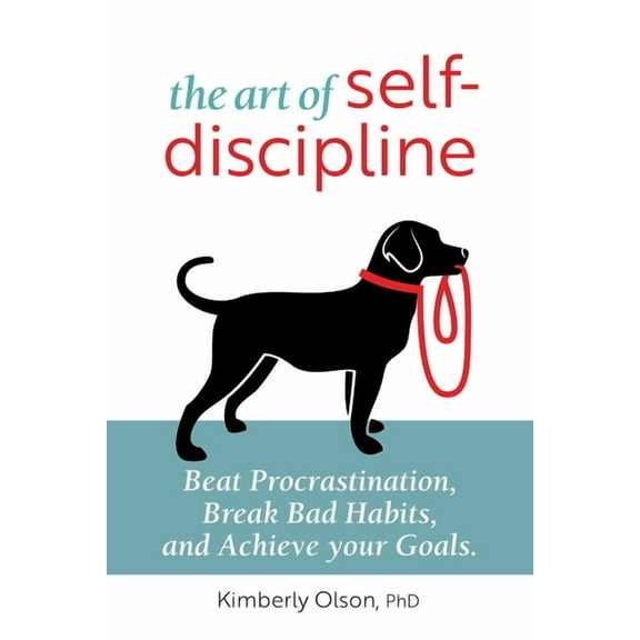 The Art of Self-Discipline : Beat Procrastination, Break Bad Habits, and Achieve Your Goals (Paperback)