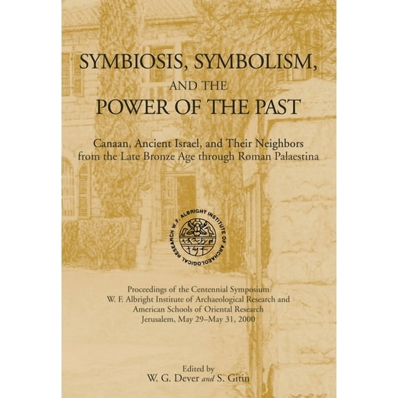 Symbiosis, Symbolism, and the Power of the Past: Canaan, Ancient Israel, and Their Neighbors, from the Late Bronze Age T, (Hardcover)