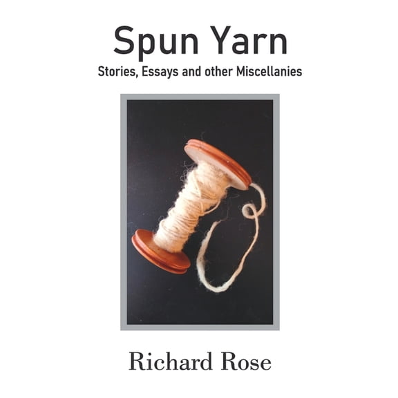 Spun Yarn: Stories, Essays and other Miscellanies, (Paperback)