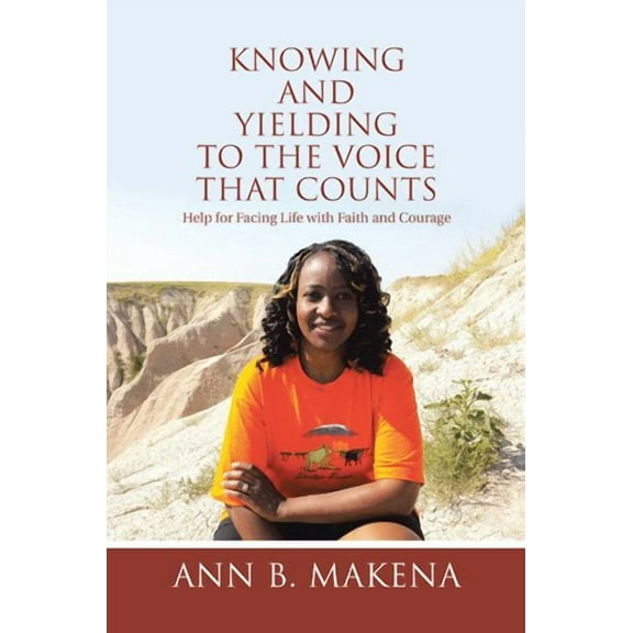 Knowing and Yielding to the Voice that Counts: Help for Facing Life with Faith and Courage