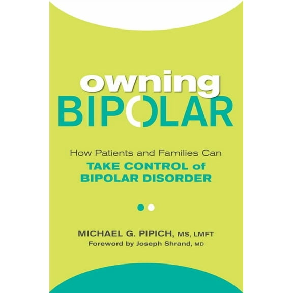 Owning Bipolar: How Patients and Families Can Take Control of Bipolar Disorder, (Paperback)