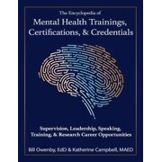 The Encyclopedia of Mental Health Trainings, Certifications, & Credentials: Supervision, Leadership, Speaking, Training,, (Paperback)