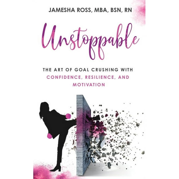 Unstoppable: The Art of Goal Crushing with Confidence, Resilience, and Motivation, (Hardcover)