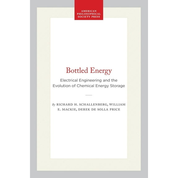 Memoirs of the American Philosophical So Bottled Energy: Electrical Engineering and the Evolution of Chemical Energy Storage, Book 148, (Hardcover)