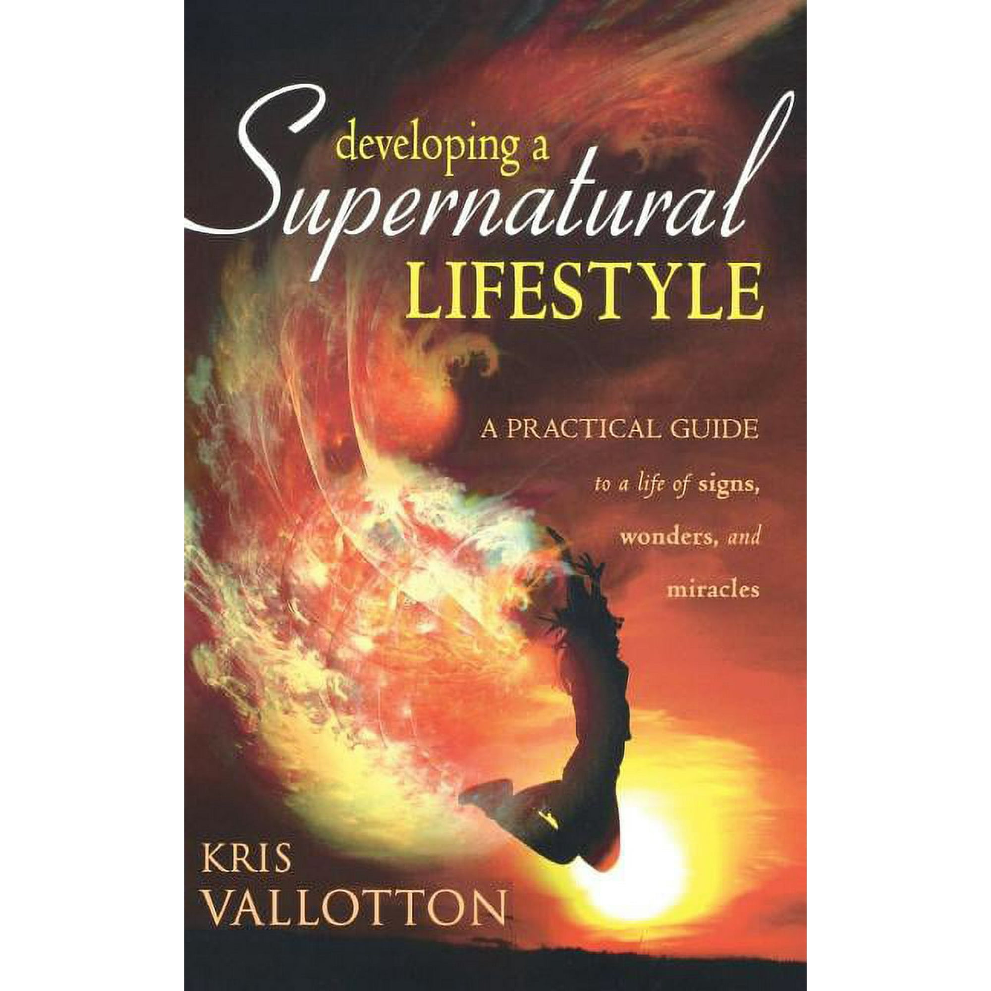 Developing a Supernatural Lifestyle: A Practical Guide to a Life of Signs Wonders and Miracles (Hardcover)