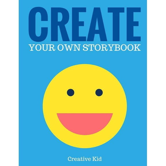 Create Your Own Storybook : Write, Draw, and Illustrate Your Own Book