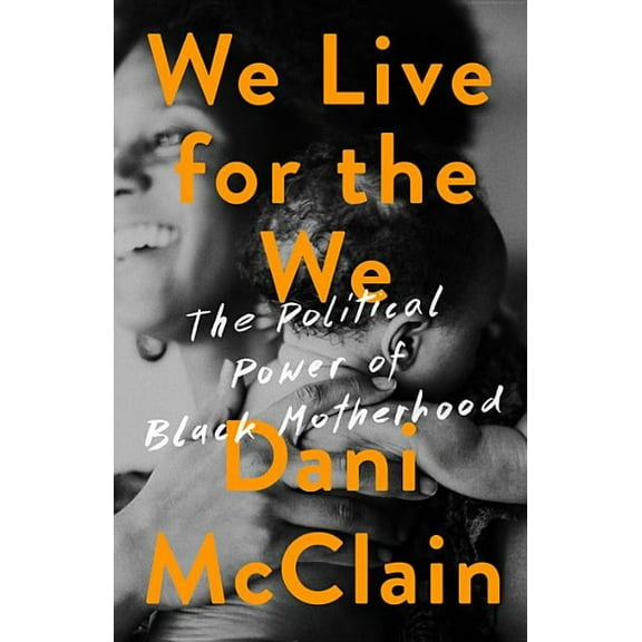We Live for the We: The Political Power of Black Motherhood, (Hardcover)