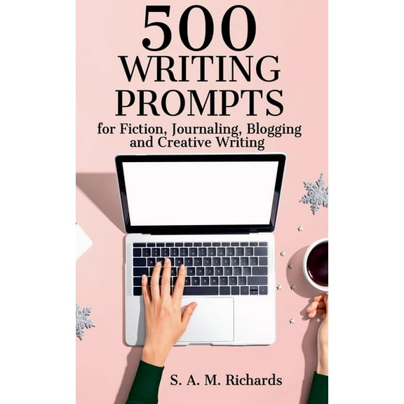 Writing Prompts 500 Writing Prompts for Fiction, Journaling, Blogging, and Creative Writing, Book 1, (Paperback)