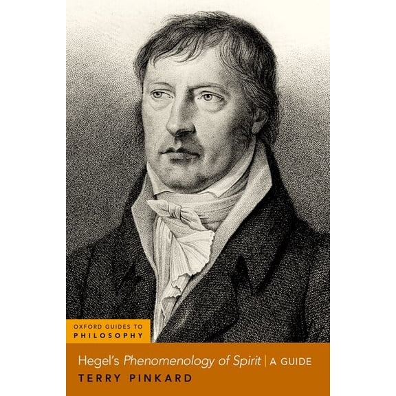 Oxford Guides to Philosophy Hegel's Phenomenology of Spirit: A Guide, (Paperback)