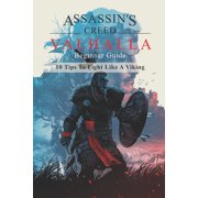 Assassin's Creed Valhalla's Beginner Guide : 10 Tips To Fight Like A Viking: Life Of A Viking (Paperback)