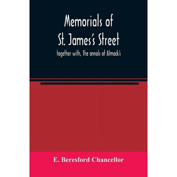 Memorials of St. James's street; together with, The annals of Almack's, (Paperback)