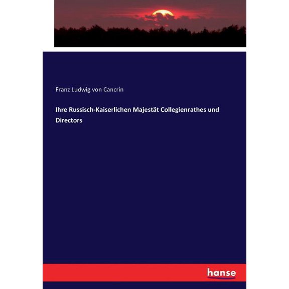 Ihre Russisch-Kaiserlichen MajestÃ¤t Collegienrathes und Directors, (Paperback)