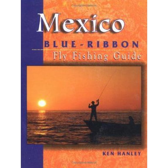Pre-Owned Mexico Blue Ribbon Fly Fishing Guide: Largemouth Bass to Big Game (Paperback) 1571881549 9781571881540