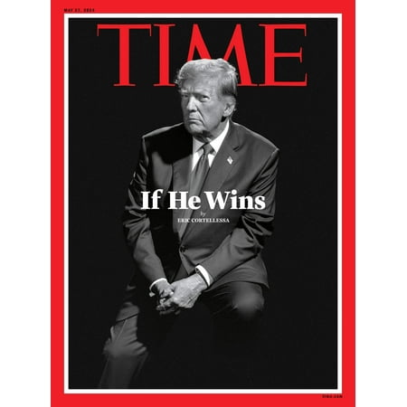 TIME Magazine - 05.27.24 Edition: Donald Trump If He Wins The 2024 Election