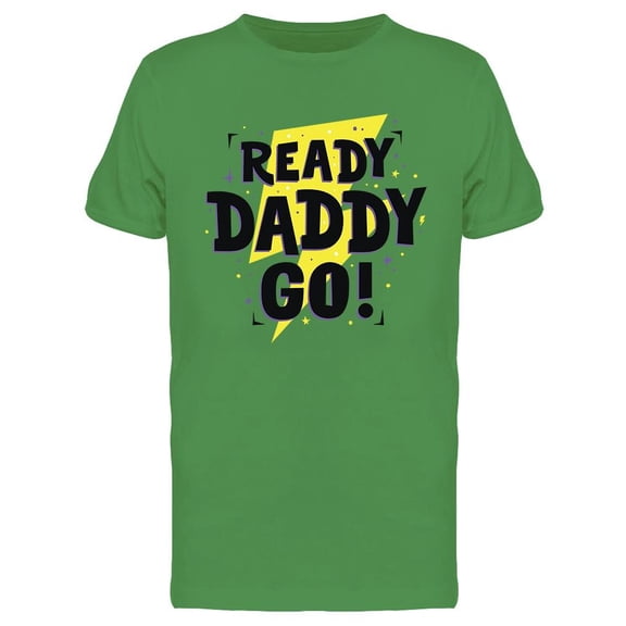 Ready Daddy Go! Tee Men's -Image by Shutterstock