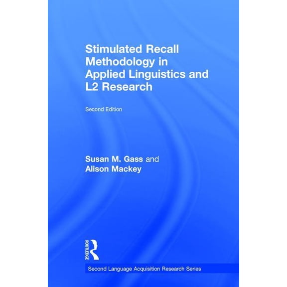 Second Language Acquisition Research Stimulated Recall Methodology in Applied Linguistics and L2 Research, (Hardcover)