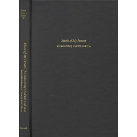 Music of My Future: The Schoenberg Quartets and Trio (Hardcover)