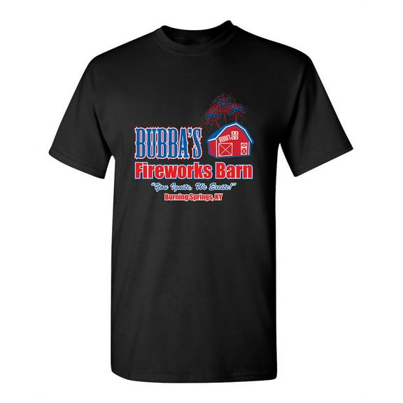Bubba's Fireworks Barn You Ignite We Excite Humor Apparel Graphic Tees Sarcastic Novelty Fun Saying Gift Tshirt For Mens Funny T Shirt