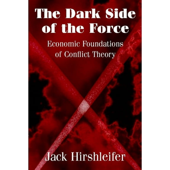 The Dark Side of the Force: Economic Foundations of Conflict Theory, (Paperback)