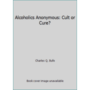 Pre-Owned Alcoholics Anonymous: Cult or Cure? (Paperback) 0961328932 9780961328931