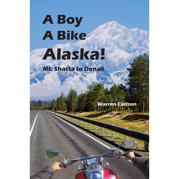 A Boy A Bike Alaska!: Mt. Shasta to Denali, (Paperback)