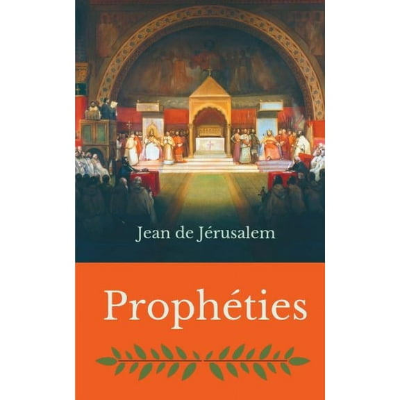 ProphÃ©ties: Un Ã©tonnant rÃ©cit sur Ã©vÃ©nements de notre Ã©poque Ã©crit par un templier il y a plus de 900 ans, (Paperback)