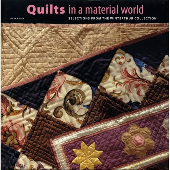 Pre-Owned Quilts in a Material World: Selections from the Winterthur Collection (Hardcover) 0810930129 9780810930124