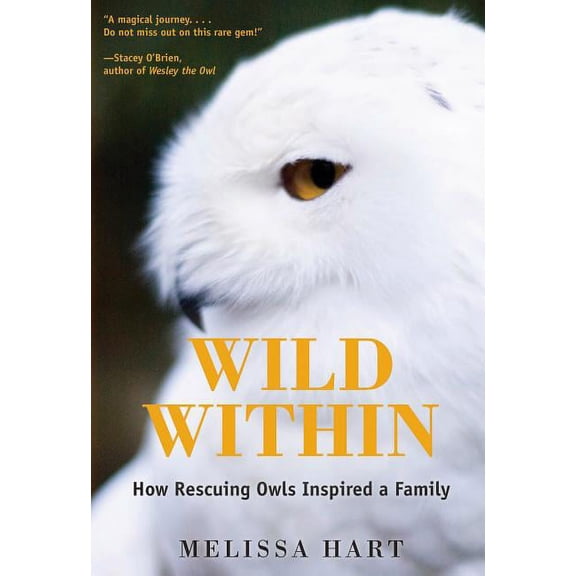 Wild Within: How Rescuing Owls Inspired a Family (Hardcover)