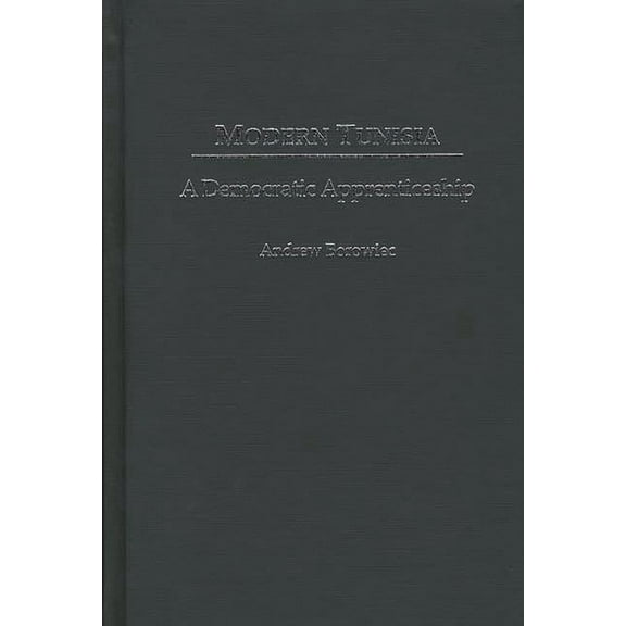 Modern Tunisia: A Democratic Apprenticeship, (Hardcover)